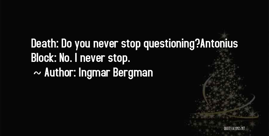 Never Stop Questioning Quotes By Ingmar Bergman