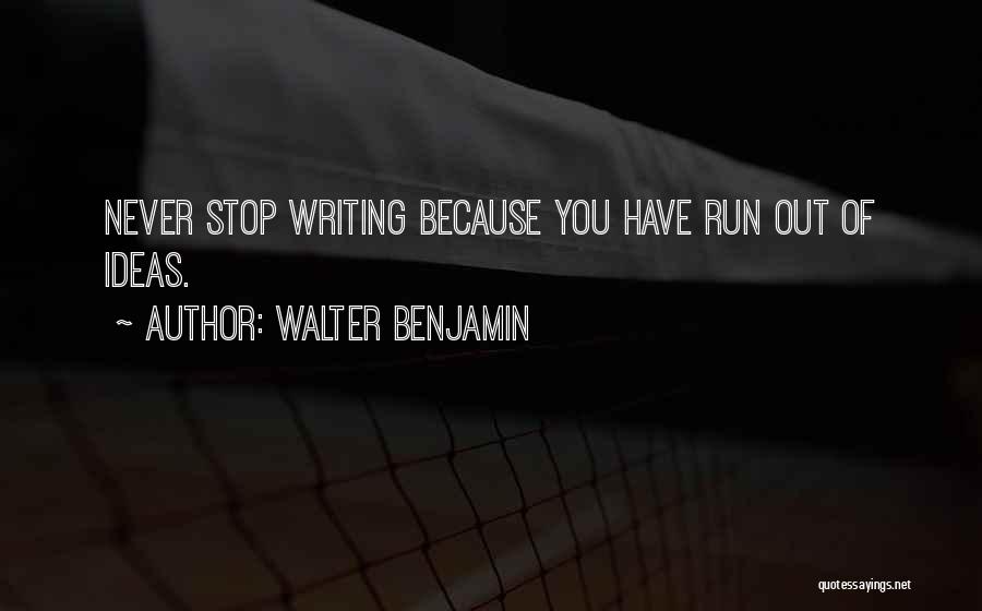 Never Stop Running Quotes By Walter Benjamin