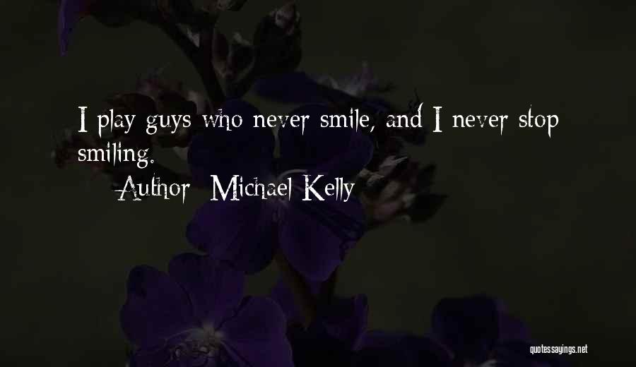 Never Stop Smiling Quotes By Michael Kelly