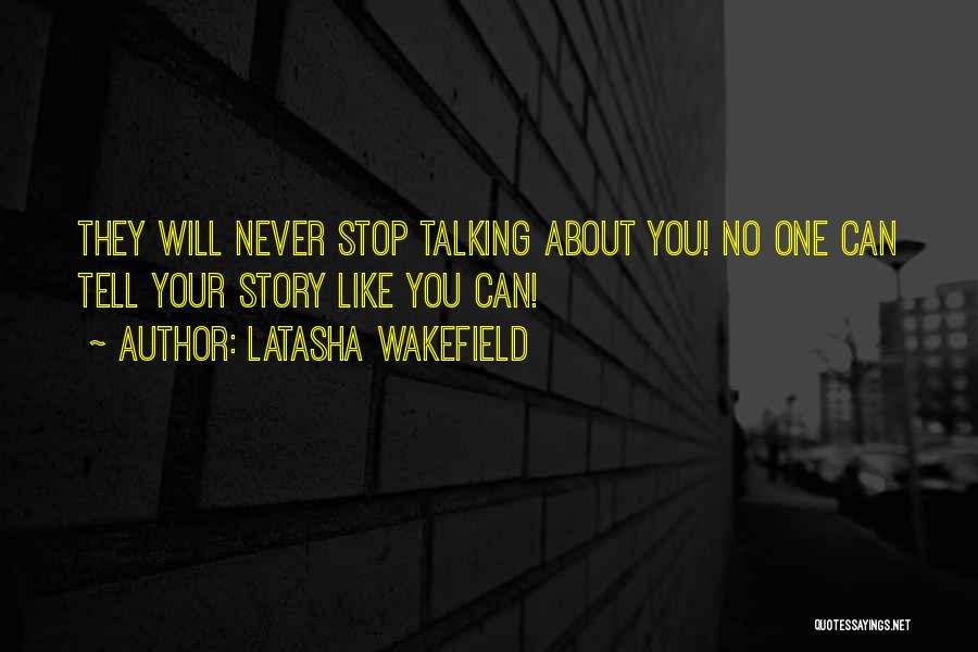 Never Stop Talking Quotes By Latasha Wakefield