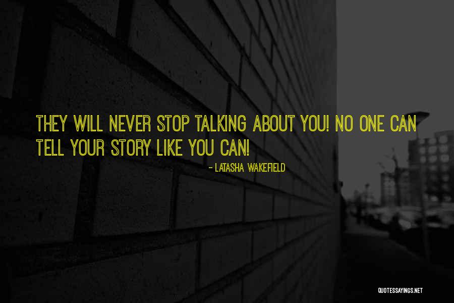 Never Stop Talking Quotes By Latasha Wakefield Never Stop Talking Quotes By Latasha Wakefield