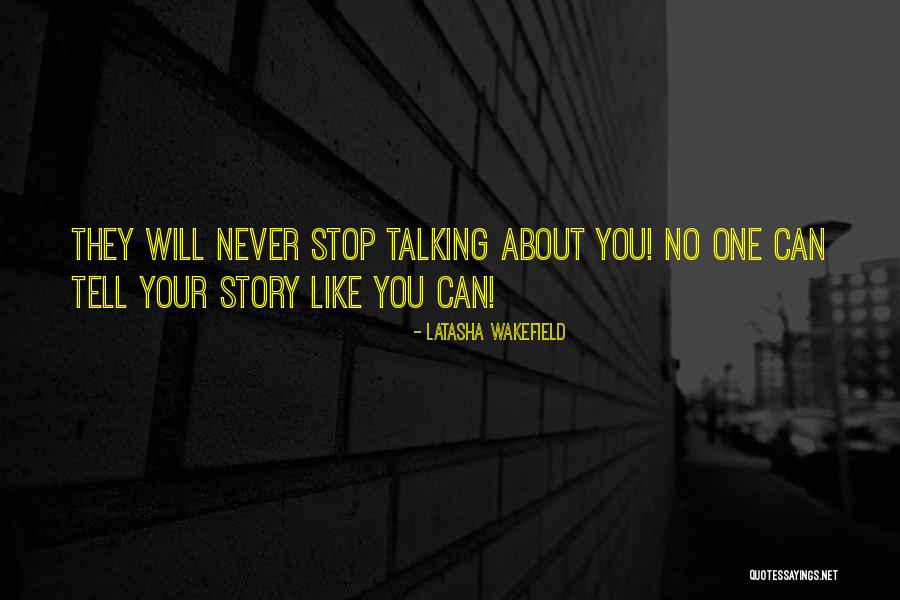 Never Stop Talking Quotes By Latasha Wakefield