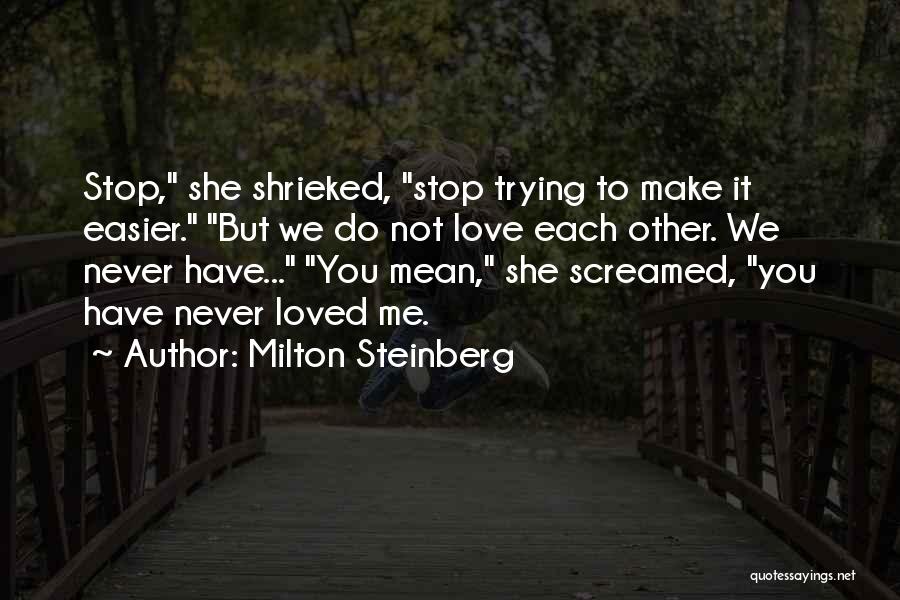 Never Stop Trying Love Quotes By Milton Steinberg