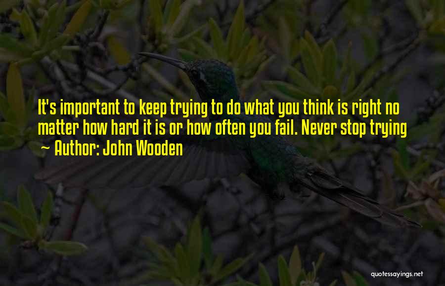 Never Stop Trying Quotes By John Wooden