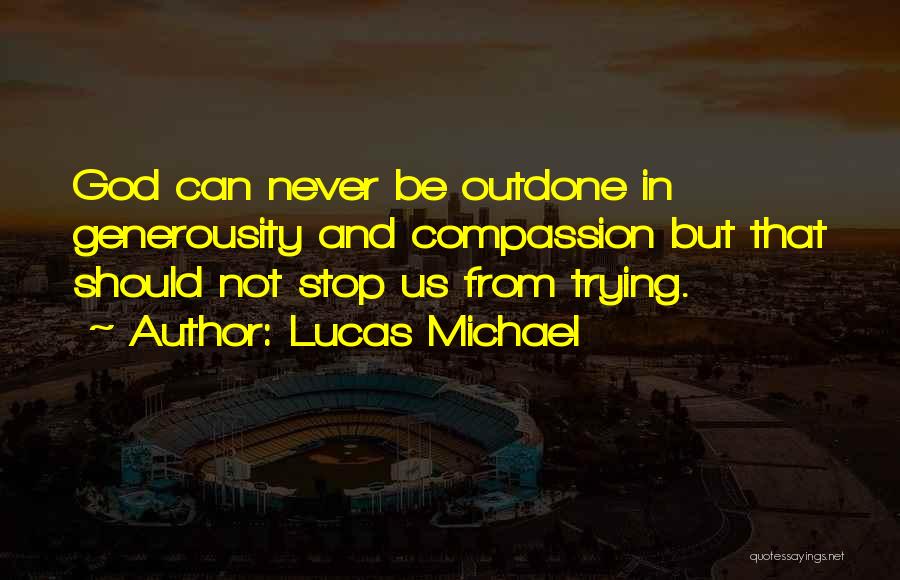 Never Stop Trying Quotes By Lucas Michael