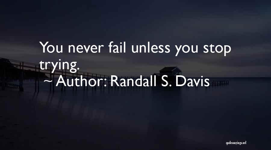 Never Stop Trying Quotes By Randall S. Davis