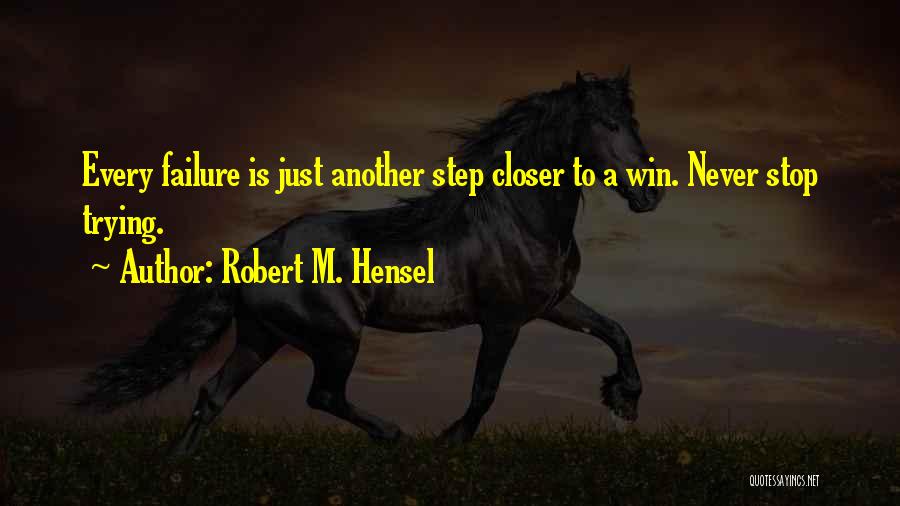 Never Stop Trying Quotes By Robert M. Hensel