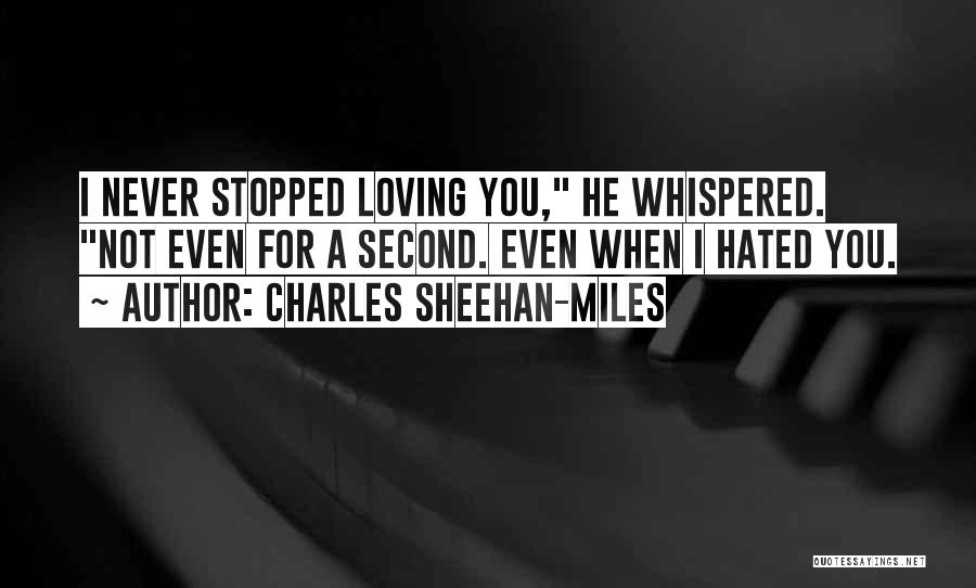 Never Stopped Loving You Quotes By Charles Sheehan-Miles