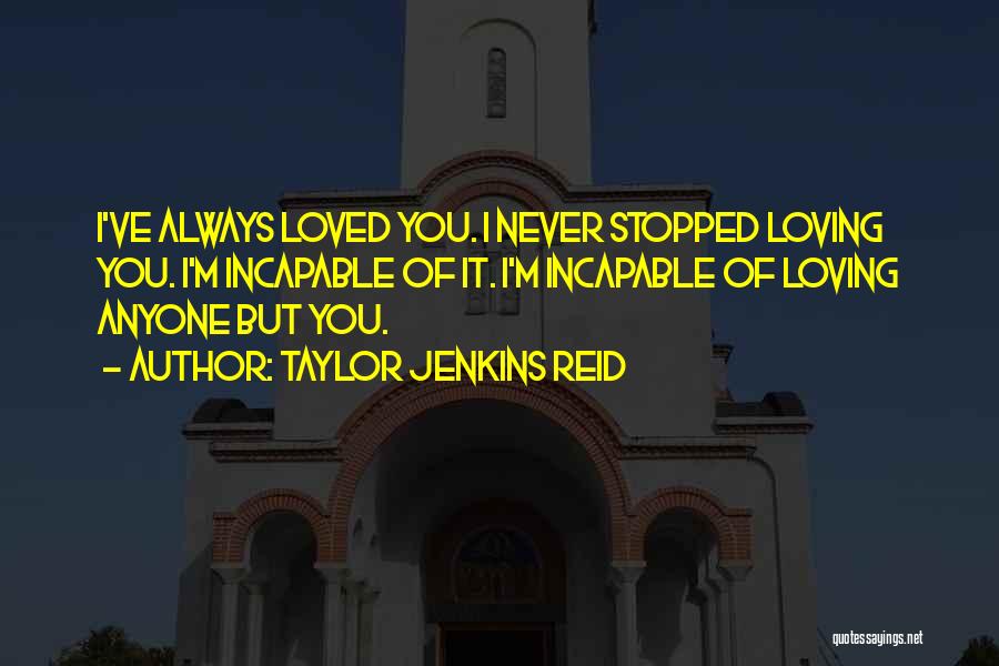 Never Stopped Loving You Quotes By Taylor Jenkins Reid