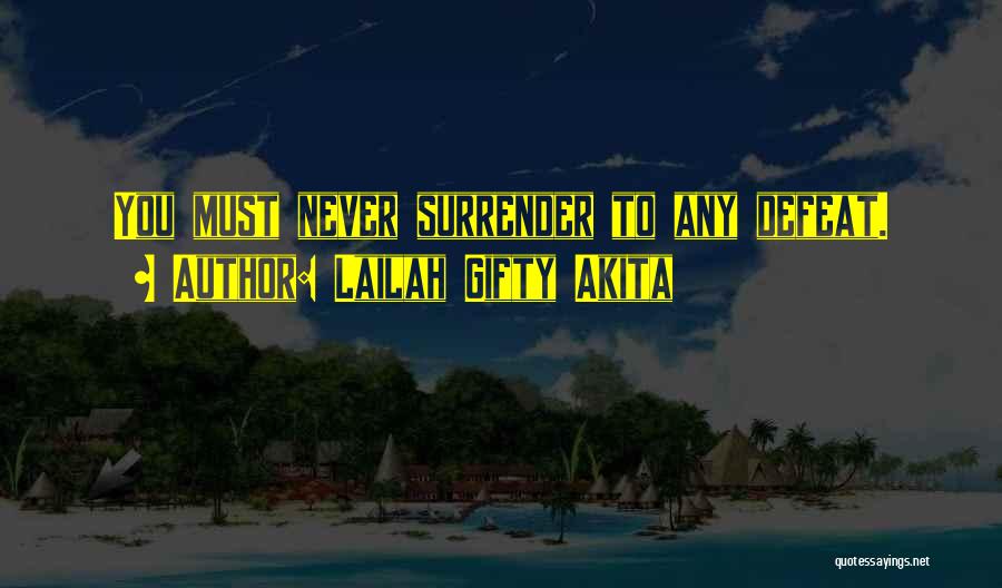 Never Surrender Quotes By Lailah Gifty Akita