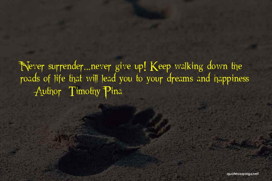 Never Surrender Your Dreams Quotes By Timothy Pina