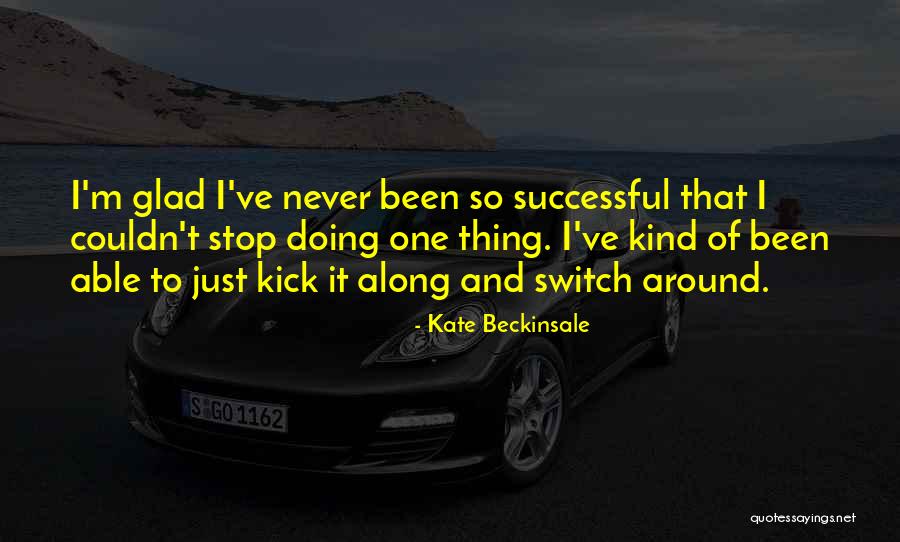Never Switch Quotes By Kate Beckinsale Never Switch Quotes By Kate Beckinsale