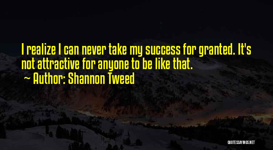 Never Take Anyone Granted Quotes By Shannon Tweed