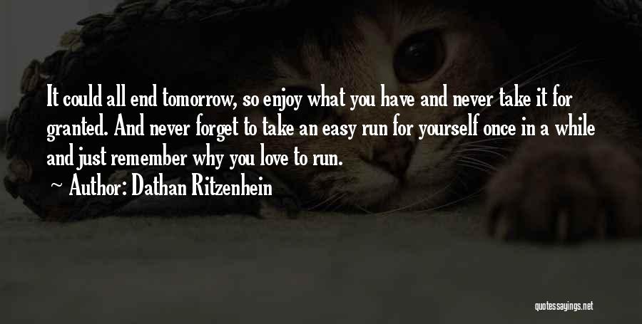 Never Take For Granted Love Quotes By Dathan Ritzenhein