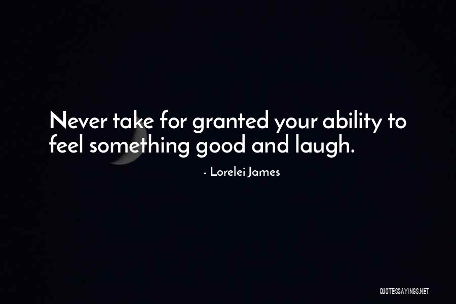 Never Take For Granted Quotes By Lorelei James