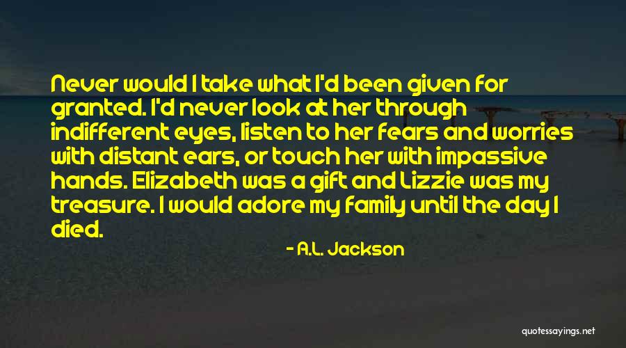 Never Take Her Granted Quotes By A.L. Jackson Never Take Her Granted Quotes By A.L. Jackson