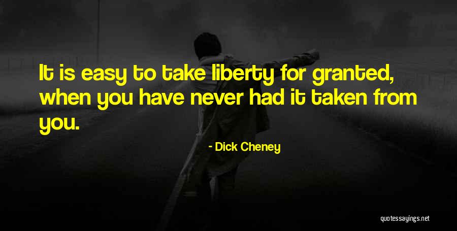 Never Take Her Granted Quotes By Dick Cheney Never Take Her Granted Quotes By Dick Cheney