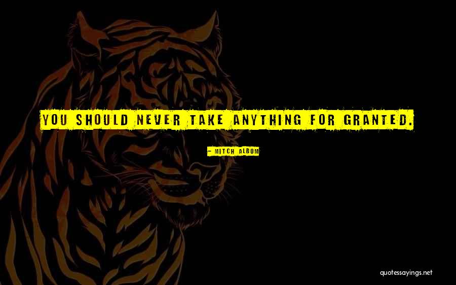 Never Take Her Granted Quotes By Mitch Albom Never Take Her Granted Quotes By Mitch Albom