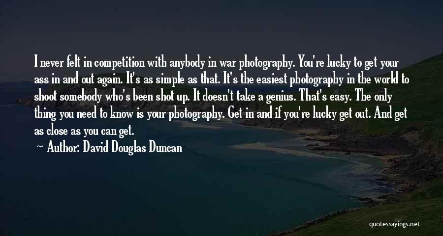 Never Take It Easy Quotes By David Douglas Duncan