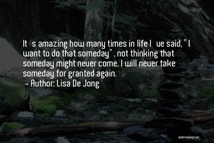 Never Take Life Granted Quotes By Lisa De Jong