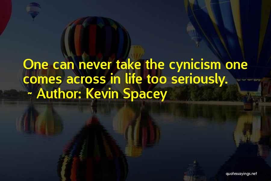 Never Take Life Too Seriously Quotes By Kevin Spacey