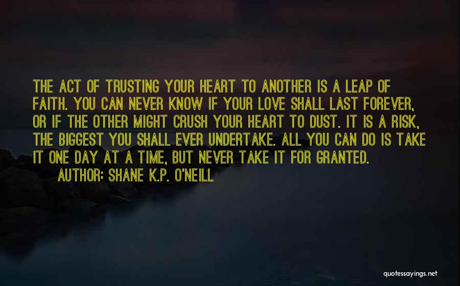 Never Take Love Granted Quotes By Shane K.P. O'Neill