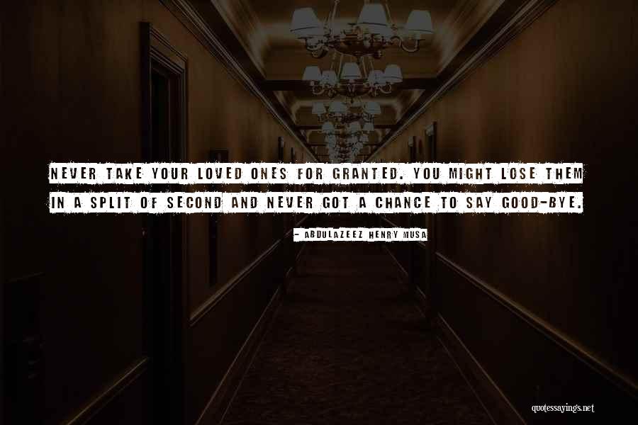 Never Take Someone Granted Quotes By Abdulazeez Henry Musa Never Take Someone Granted Quotes By Abdulazeez Henry Musa