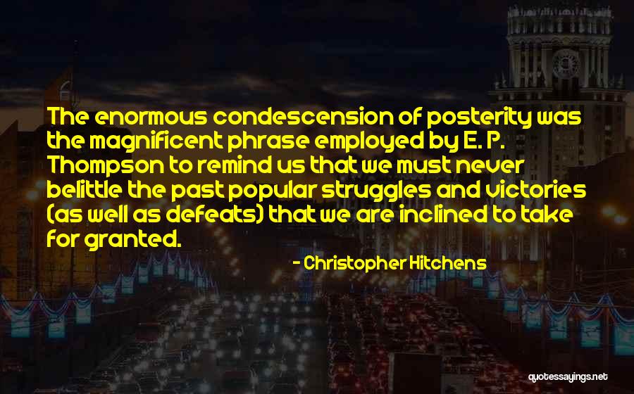 Never Take Someone Granted Quotes By Christopher Hitchens Never Take Someone Granted Quotes By Christopher Hitchens