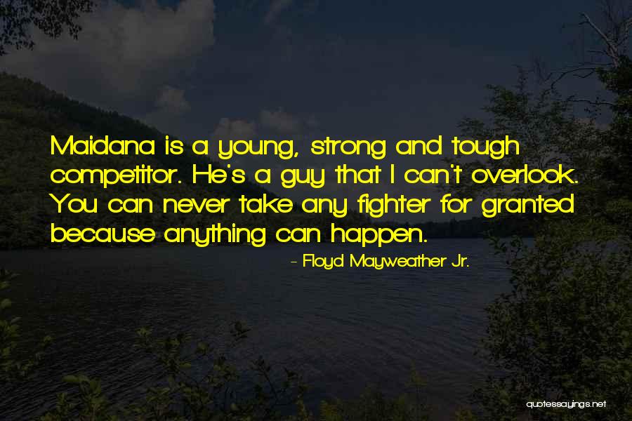Never Take Someone Granted Quotes By Floyd Mayweather Jr. Never Take Someone Granted Quotes By Floyd Mayweather Jr.