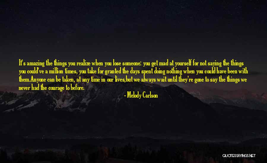 Never Take Someone Granted Quotes By Melody Carlson Never Take Someone Granted Quotes By Melody Carlson