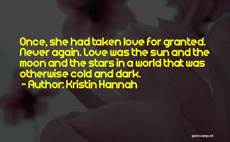 Never Taken For Granted Quotes By Kristin Hannah