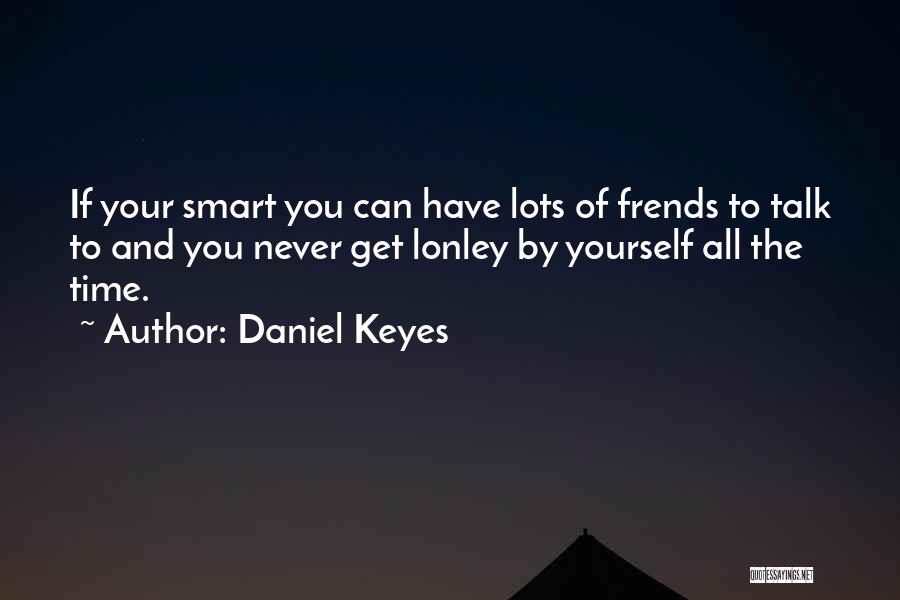 Never Talk To You Quotes By Daniel Keyes