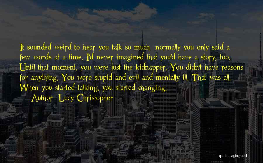 Never Talk Too Much Quotes By Lucy Christopher