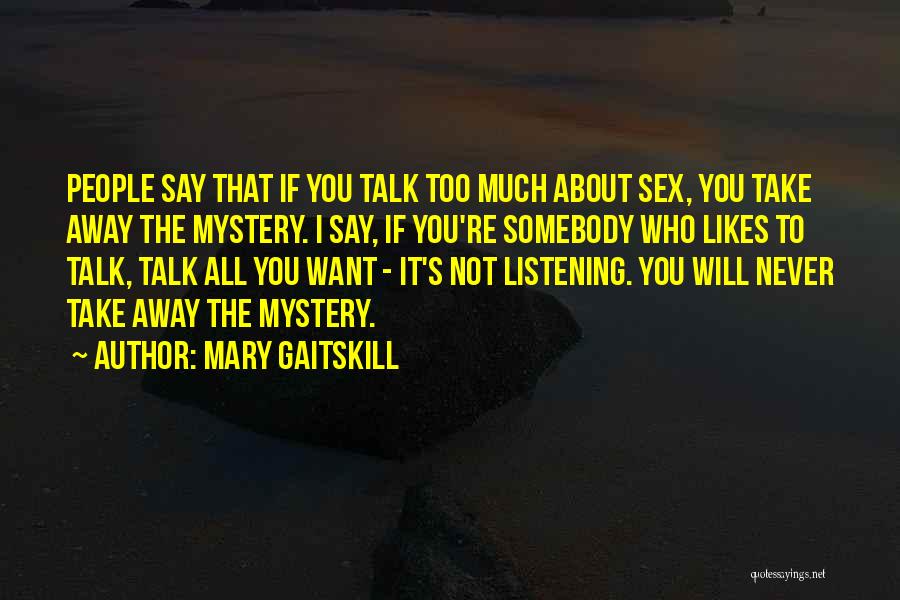 Never Talk Too Much Quotes By Mary Gaitskill