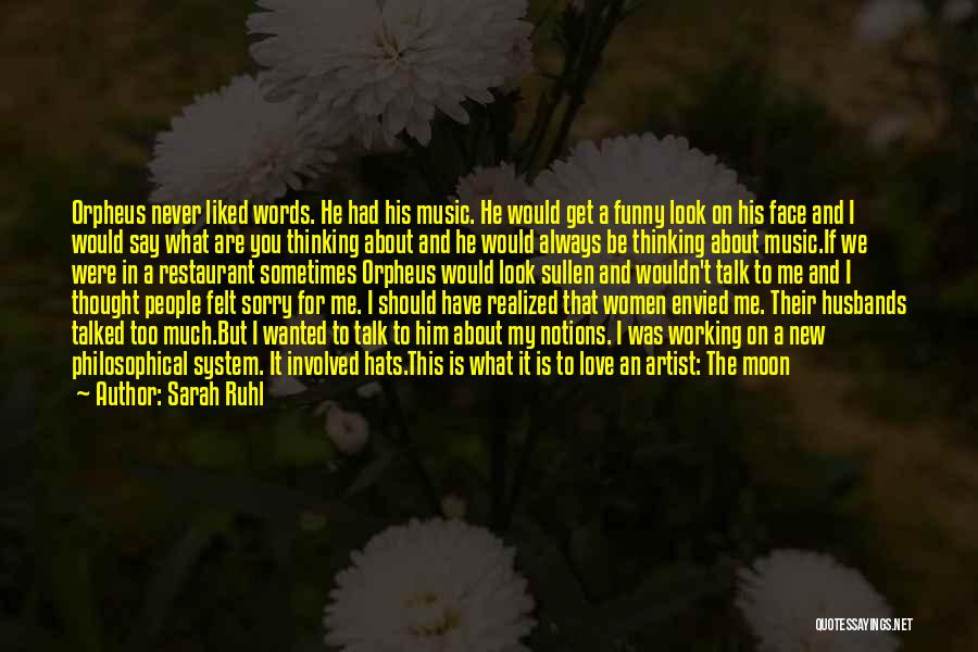 Never Talk Too Much Quotes By Sarah Ruhl