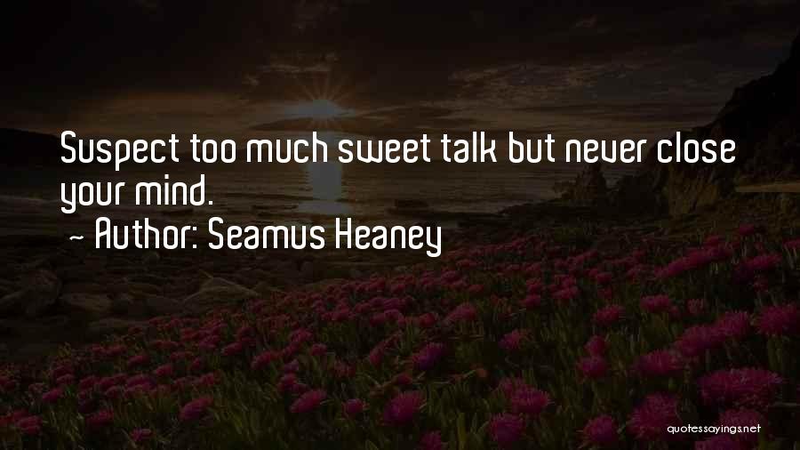 Never Talk Too Much Quotes By Seamus Heaney