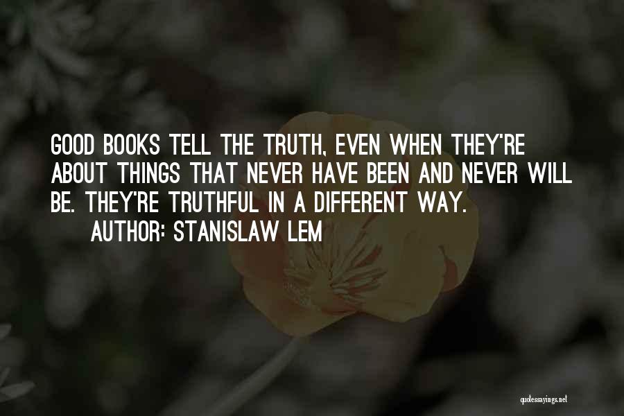 Never Tell The Truth Quotes By Stanislaw Lem