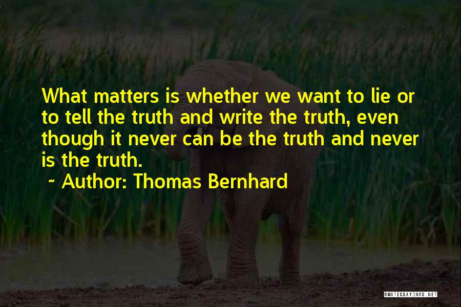 Never Tell The Truth Quotes By Thomas Bernhard