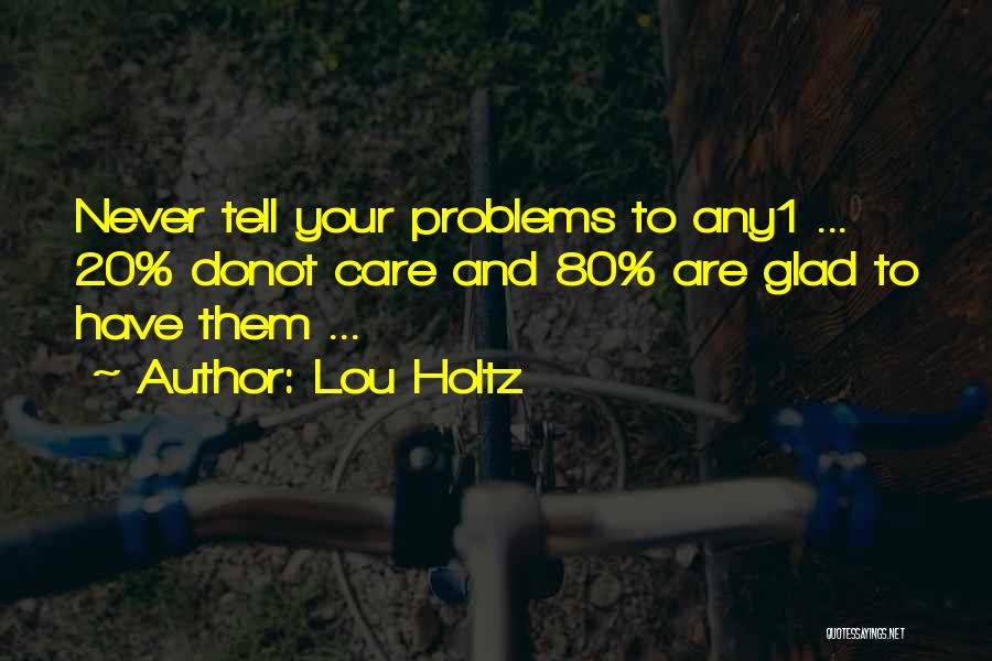 Never Tell Your Problems Quotes By Lou Holtz