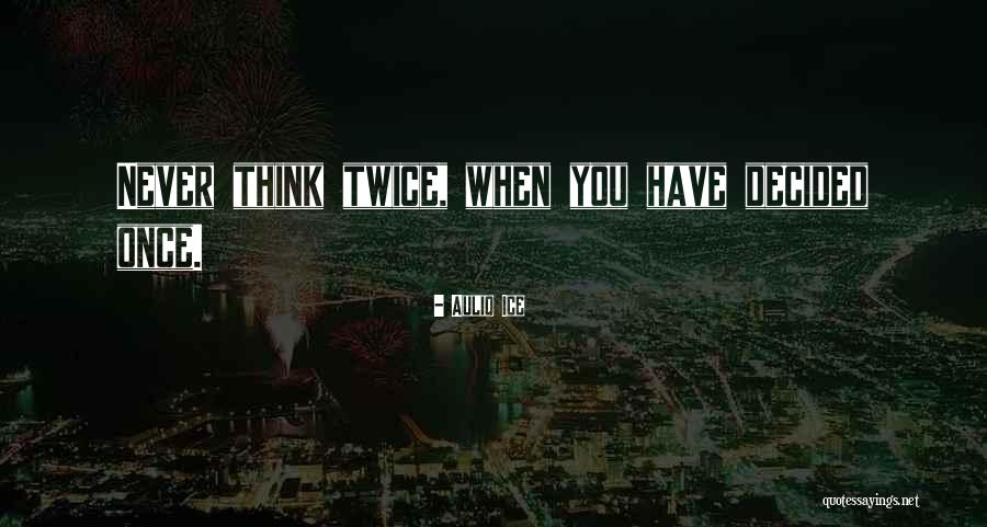 Never Think Twice Quotes By Auliq Ice Never Think Twice Quotes By Auliq Ice