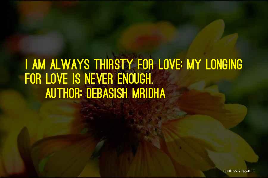 Never Thirsty Quotes By Debasish Mridha