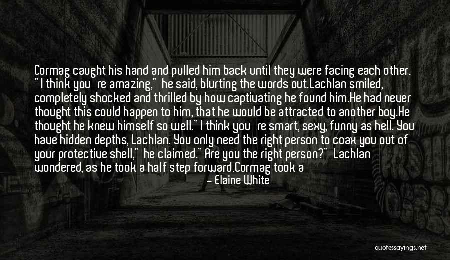 Never Thought I Would Love You Quotes By Elaine White Never Thought I Would Love You Quotes By Elaine White