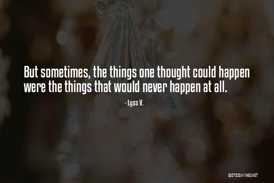 Never Thought This Would Happen To Me Quotes By Lyss V.