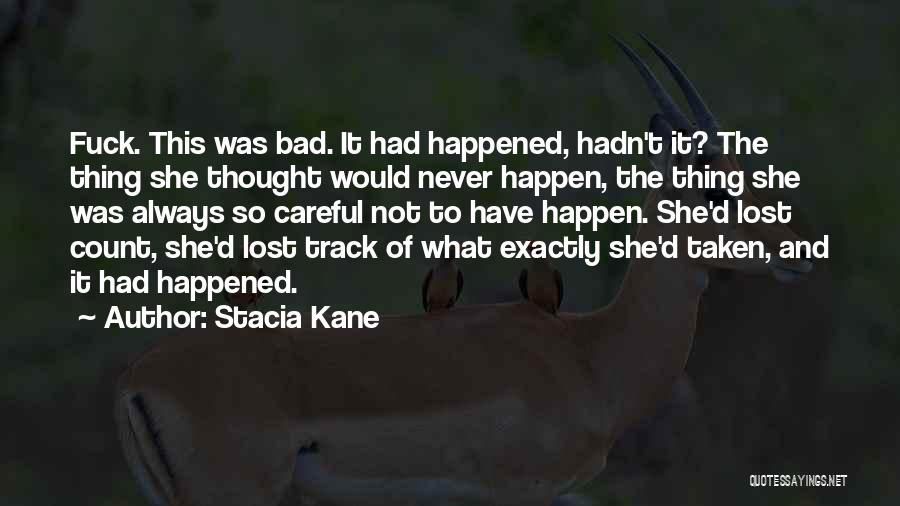 Never Thought This Would Happen To Me Quotes By Stacia Kane