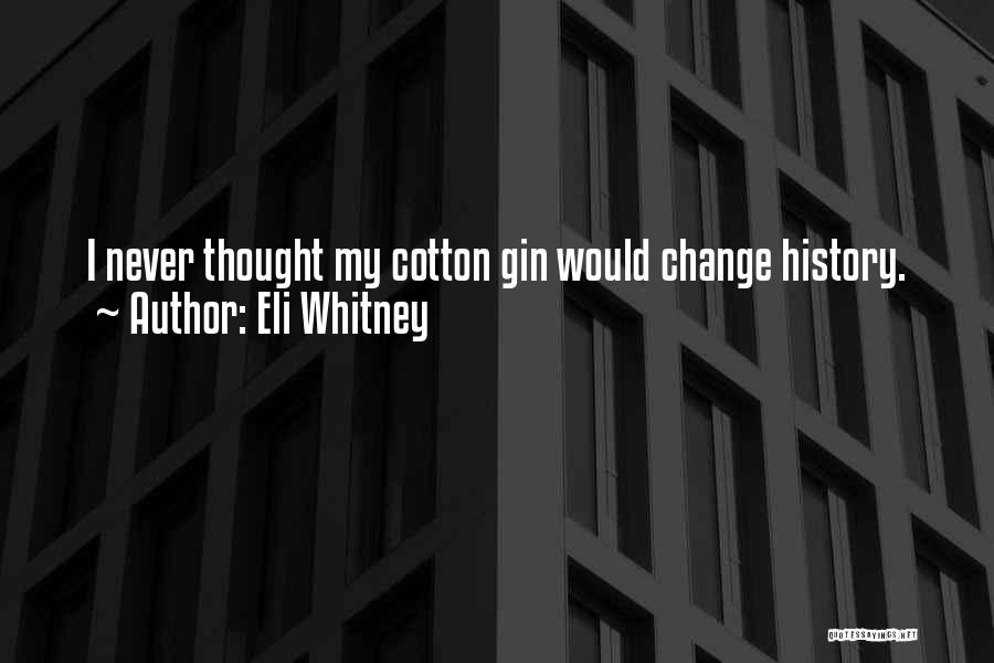 Never Thought You Would Change Quotes By Eli Whitney