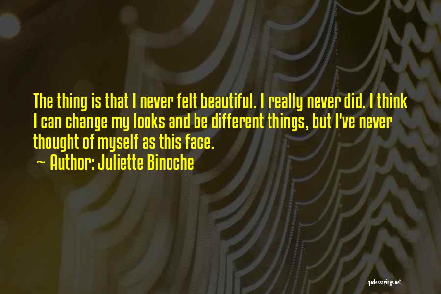 Never Thought You Would Change Quotes By Juliette Binoche