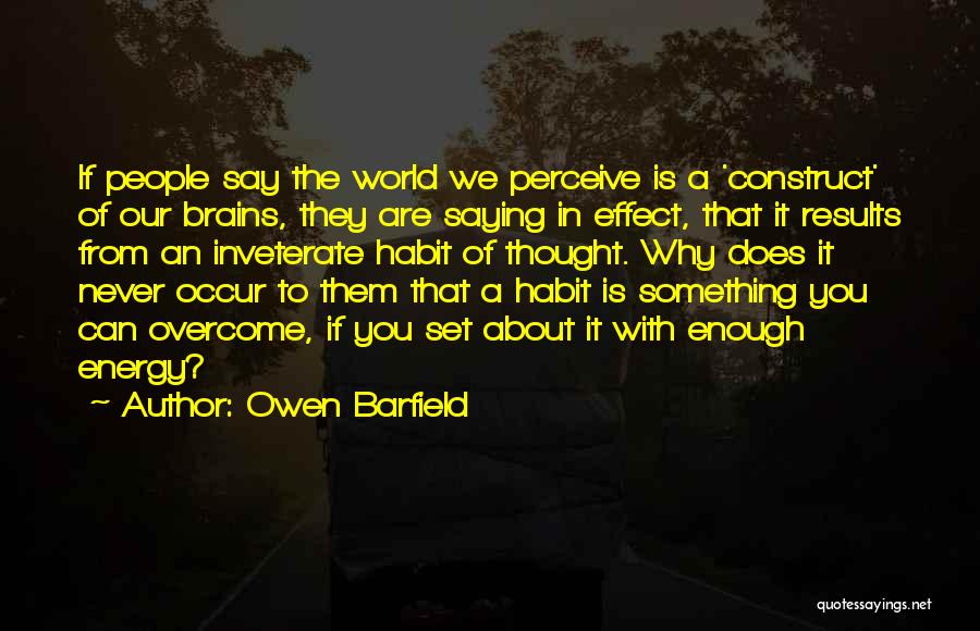 Never Thought You Would Change Quotes By Owen Barfield