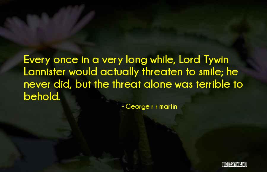 Never Threaten Quotes By George R R Martin Never Threaten Quotes By George R R Martin