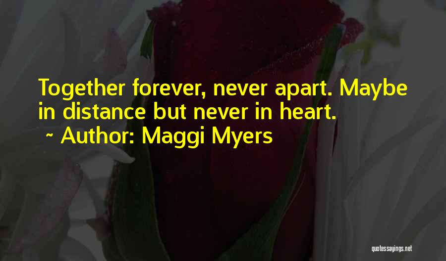 Never Together Never Apart Quotes By Maggi Myers