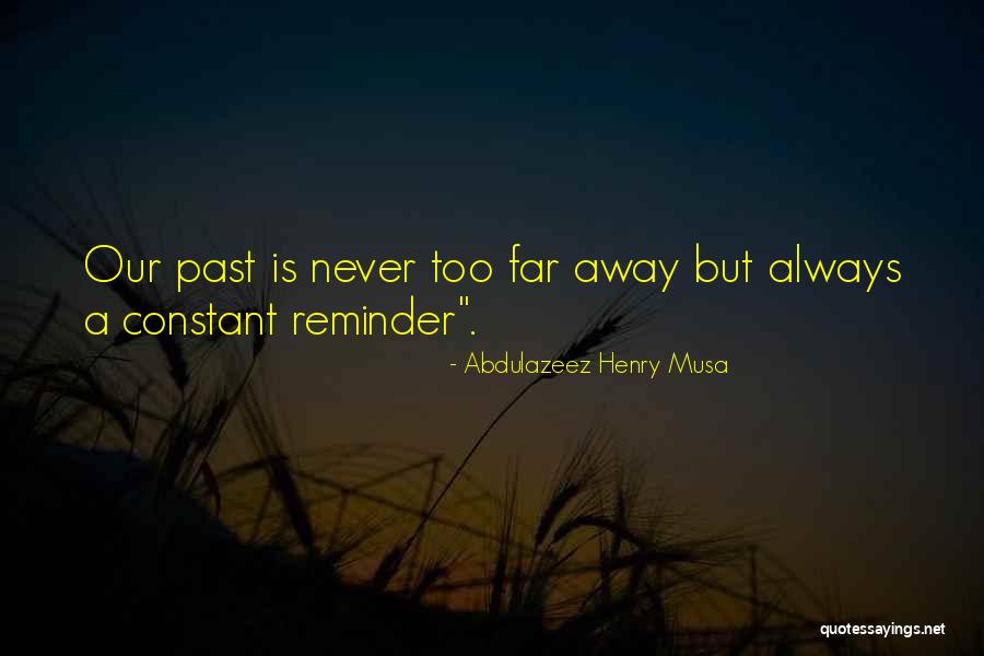 Never Too Far Away Quotes By Abdulazeez Henry Musa Never Too Far Away Quotes By Abdulazeez Henry Musa